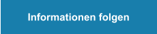 Informationen folgen